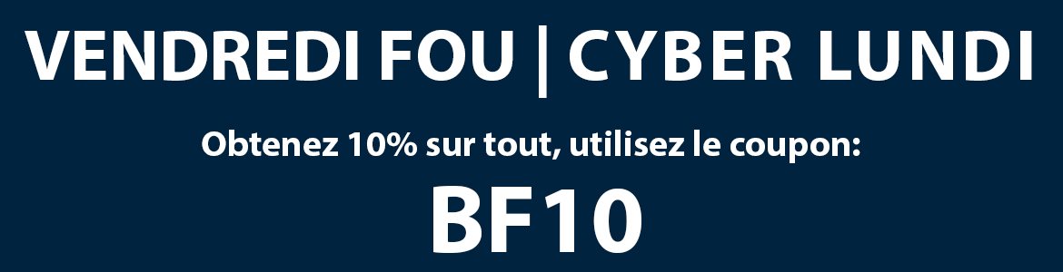 Vendredi Fou & Cyber Lundi - 10% sur tout!